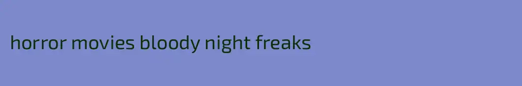 horror movies bloody night freaks